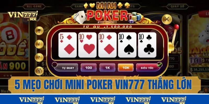 5 mẹo chơi Mini Poker Vin777 giành thưởng lớn