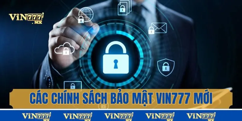 Các chính sách về bảo mật mới nhất tại Vin777