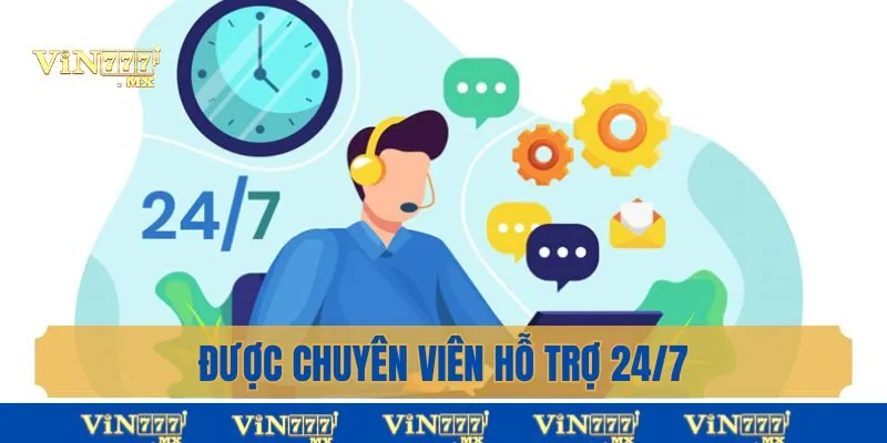 Được chuyên viên hỗ trợ 24/7