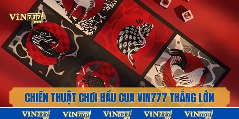 Chiến thuật chơi bầu cua Vin777 thắng lớn