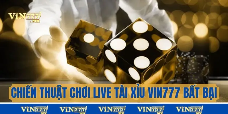 Chiến thuật chơi live tài xỉu bất bại tại Vin777