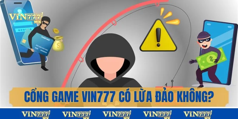 Cổng Game Vin777 Có Lừa Đảo Không? Giải Mã Tin Đồn