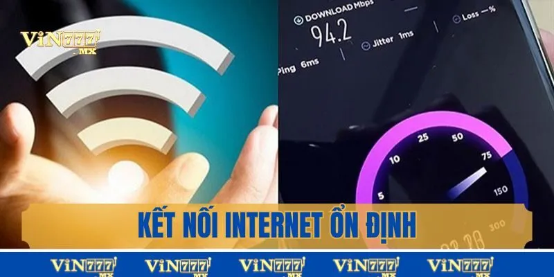 Có thiết bị kết nối Internet ổn định