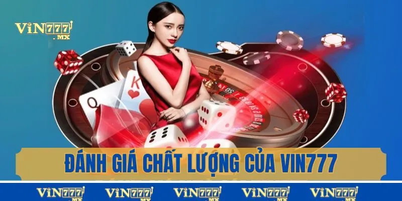 Đánh giá chất lượng của nhà cái Vin777 đẳng cấp