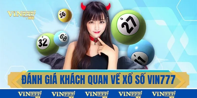 Đánh giá khách quan về xổ số Vin777