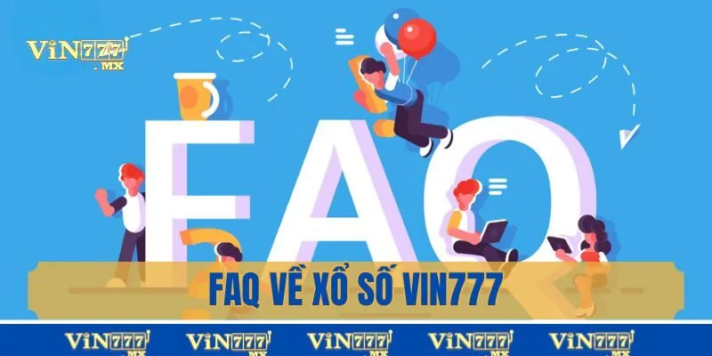 FAQs: Giải đáp vướng mắc về xổ số Vin777