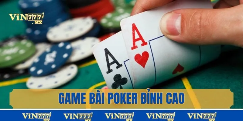 Poker tại game bài Vin777 chính là lựa chọn hoàn hảo