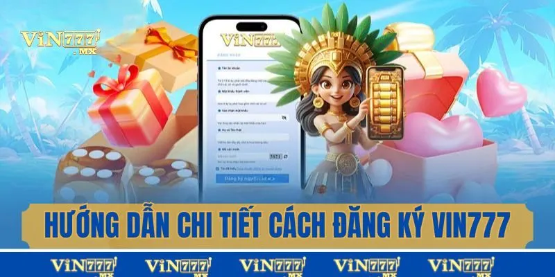 Hướng dẫn chi tiết cách đăng ký Vin777 đơn giản, nhanh chóng