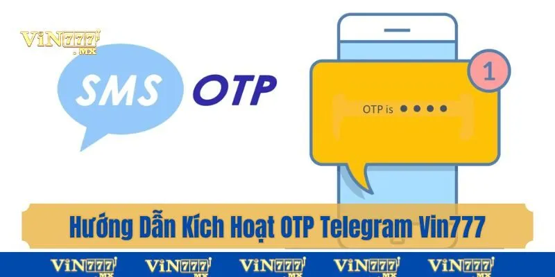 Hướng dẫn kích hoạt OTP Telegram Vin777 chi tiết nhất