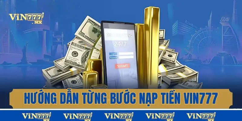 Hướng dẫn từng bước nạp tiền Vin777 chi tiết