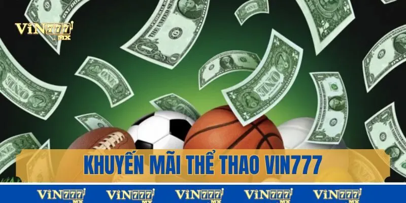 Khuyến mãi thể thao Vin777 cơ hội tăng vốn cược an toàn
