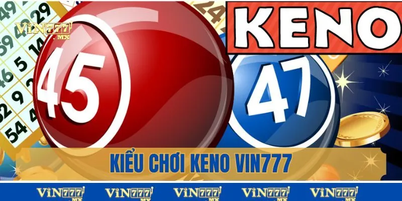 Kiểu chơi keno vin777