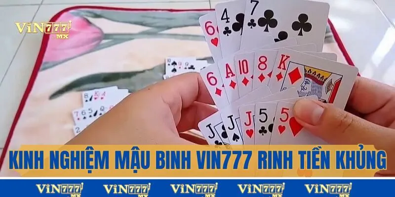 Kinh nghiệm chơi Mậu Binh húp tiền khủng tại Vin777