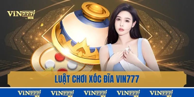 Tìm hiểu thông tin về luật chơi xóc đĩa Vin777