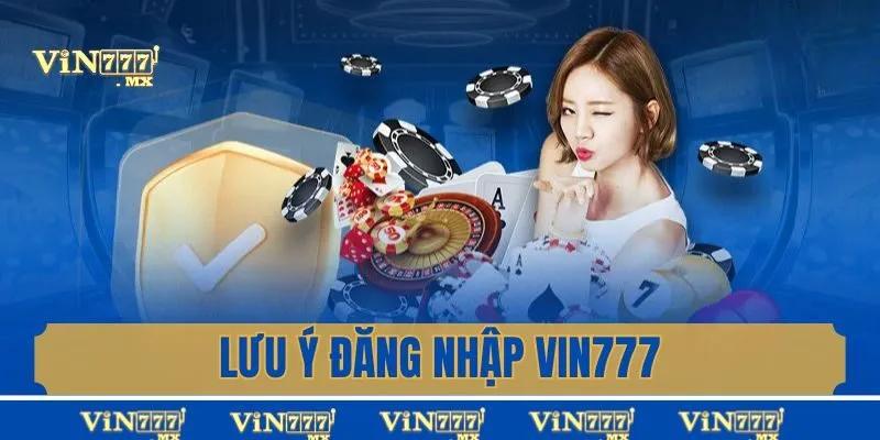 Lưu ý đăng nhập Vin777