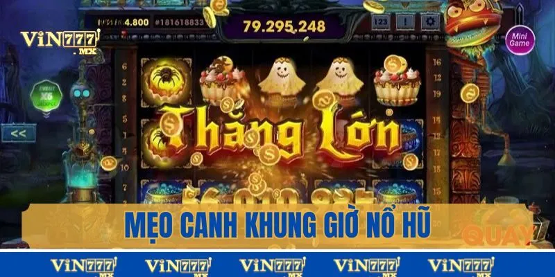 Mẹo canh khung giờ nổ hũ khủng tại Vin777