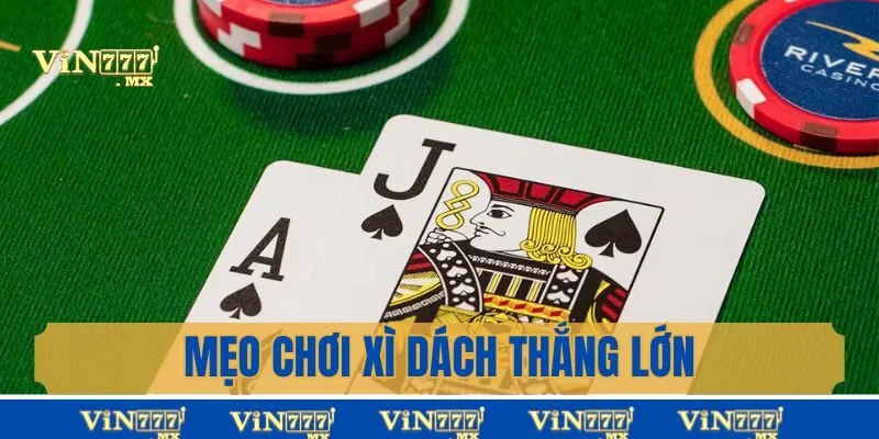 Mẹo chơi xì dách Vin777 giúp anh em thắng lớn khi giải trí