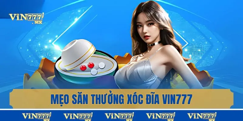 Mẹo săn thưởng hiệu quả với tựa game xóc đĩa Vin777