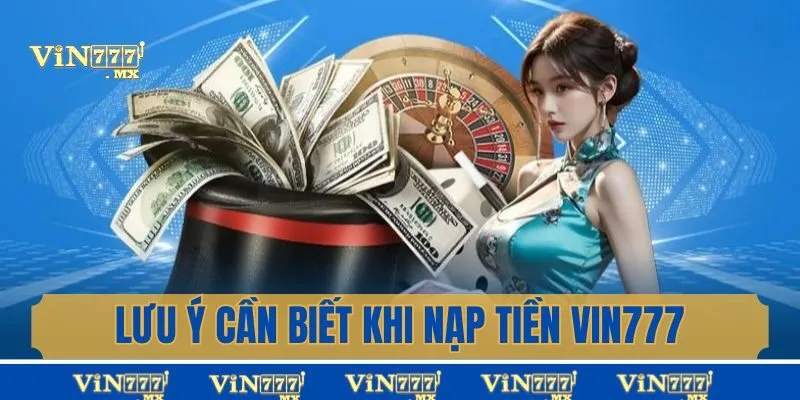 Những lưu ý cần quan tâm khi nạp tiền Vin777