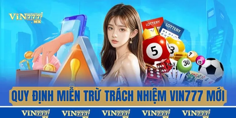 Quy định miễn trừ trách nhiệm Vin777 mới nhất