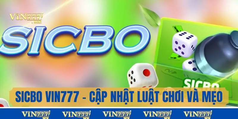 Sicbo Vin777 - Cập Nhật Luật Chơi Và Mẹo Rinh Thưởng Lớn