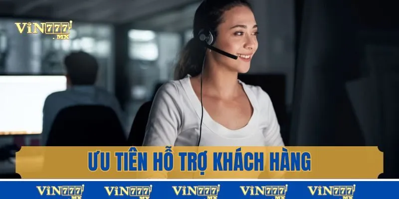 Ưu tiên hỗ trợ khách hàng