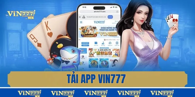 App Vin777 - Ứng dụng tuyệt hảo