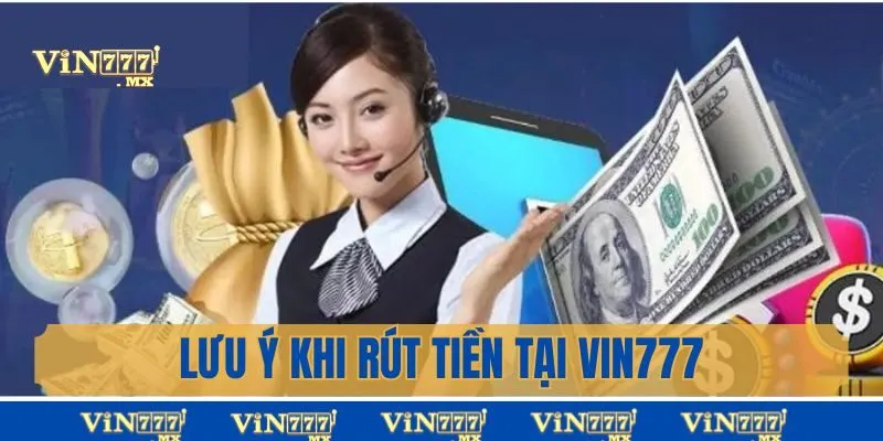 Lưu ý khi rút tiền từ Vin777