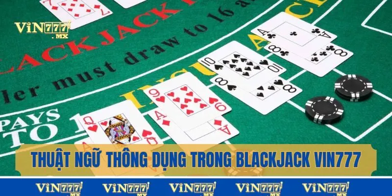 Thuật ngữ thông dụng của Blackjack Vin777