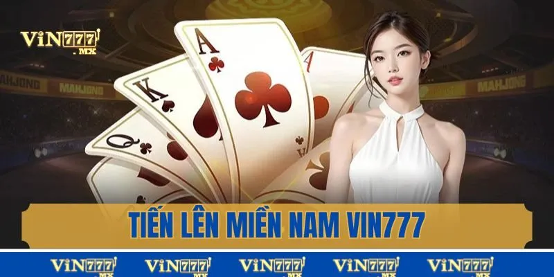 Tiến Lên Miền Nam Vin777 - Chi Tiết Cách Chơi Dễ Thắng Lớn