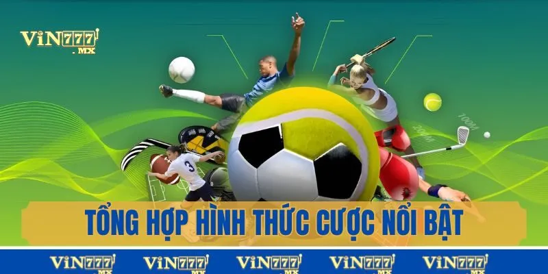 Tổng hợp hình thức cược thể thao Vin777 được ưa chuộng nhất