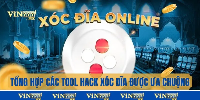 Tổng hợp tool hack xóc đĩa được ưa chuộng hiện nay