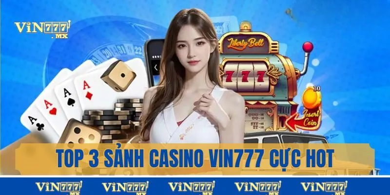 Top 3 sảnh casino cực hot tại nhà cái Vin777