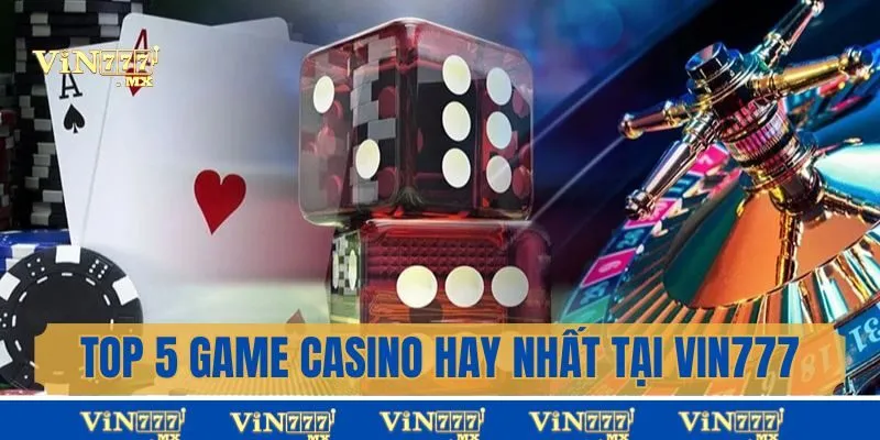 Top 5 game casino hay nhất của nền tảng Vin777