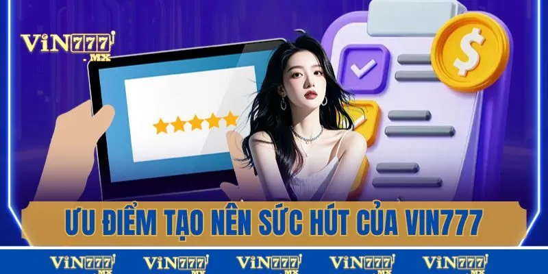 Ưu điểm tạo nên sức hấp dẫn cho thương hiệu Vin777