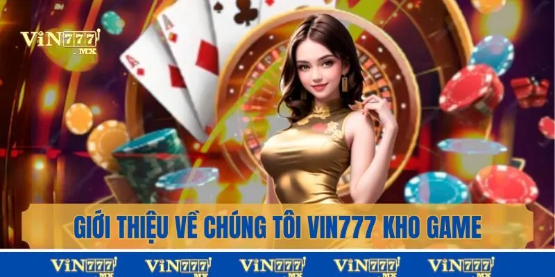 Giới thiệu về chúng tôi Vin777 với kho game đồ sộ