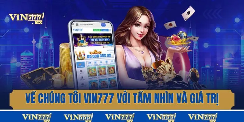 Về chúng tôi Vin777 với tầm nhìn và giá trị