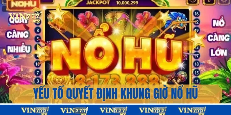 Yếu tố quyết định khung giờ nổ hũ khủng tại Vin777