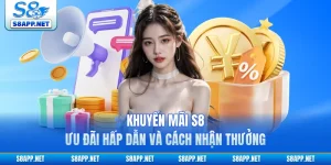 Khuyến Mãi S8 | Ưu Đãi Hấp Dẫn Và Cách Nhận Thưởng